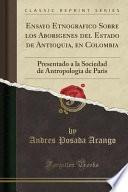 libro Ensayo Etnografico Sobre Los Aborigenes Del Estado De Antioquia, En Colombia